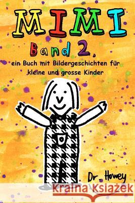 Mimi Band 2, ein Buch mit Bildergeschichten für kleine und grosse Kinder Howey, Wiebke 9781469981192 Createspace - książka