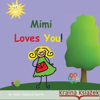 Mimi Loves You! Sally Helmick North Sally Helmick North 9781539381877 Createspace Independent Publishing Platform - książka