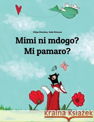 Mimi Ni Mdogo? Mi Pamaro?: Swahili-Fula/Fulani (Fulfulde/Pulaar/Pular): Children's Picture Book (Bilingual Edition) Philipp Winterberg Nadja Wichmann Fred Mokay 9781727291339 Createspace Independent Publishing Platform - książka