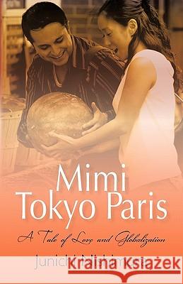 Mimi Tokyo Paris: A Tale of Love and Globalization Nishimura, Junichi 9781462005604 iUniverse.com - książka