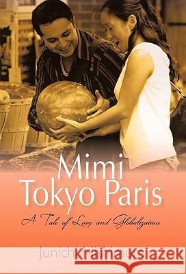 Mimi Tokyo Paris: A Tale of Love and Globalization Nishimura, Junichi 9781462005611 iUniverse.com - książka