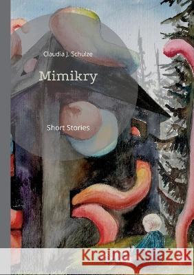 Mimikry: Short Stories Claudia J. Schulze 9783756855582 Books on Demand - książka