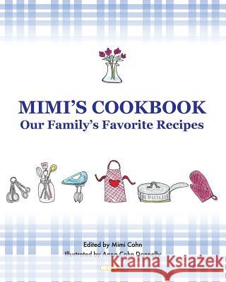 Mimi's Cookbook: Our Favorite Family Recipes Mimi Cohn Anna Cohn Donnelly 9781979941419 Createspace Independent Publishing Platform - książka