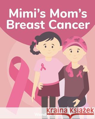 Mimi's Mom's Breast Cancer: Mediwonderland Ysha Morco Wendy J. Hall 9781096500803 Independently Published - książka