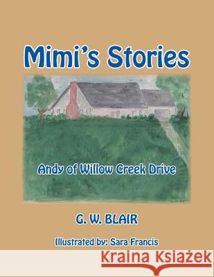 Mimi's Stories: Andy of Willow Creek Drive G W Blair 9781490775531 Trafford Publishing - książka
