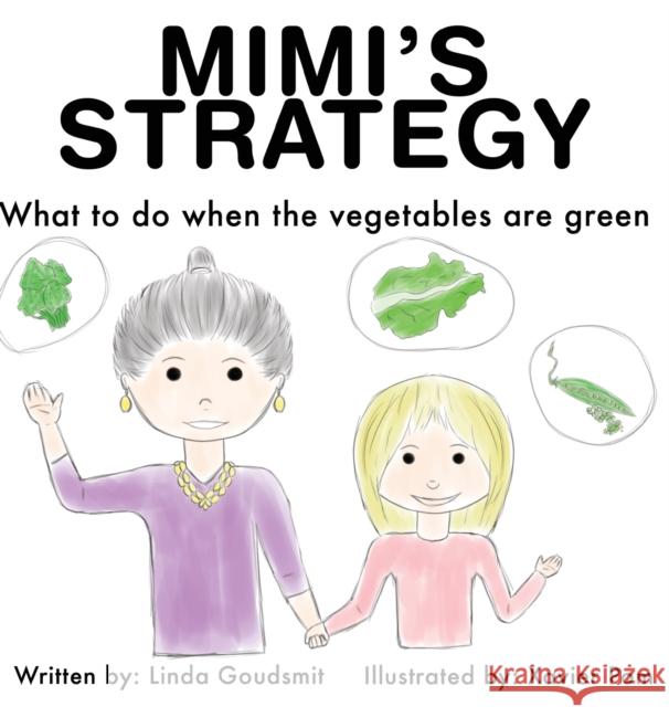 Mimi's Strategy: What to do when the vegetables are green Linda Goudsmit 9780983542582 Contrapoint Publishing - książka