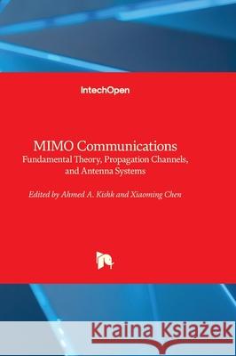 MIMO Communications - Fundamental Theory, Propagation Channels, and Antenna Systems Ahmed Kishk Xiaoming Chen 9781837689996 Intechopen - książka