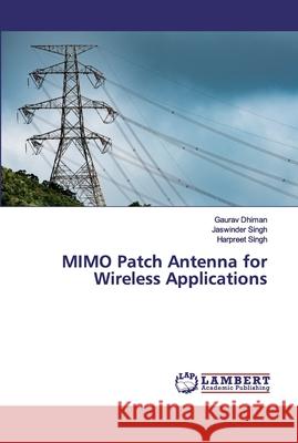 MIMO Patch Antenna for Wireless Applications Dhiman, Gaurav; Singh, Jaswinder; SINGH, HARPREET 9786200536440 LAP Lambert Academic Publishing - książka