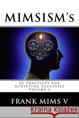 MIMSISM's: 85 Practices for Achieving Successes Mims V. V., Frank 9781985733404 Createspace Independent Publishing Platform - książka