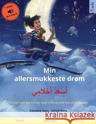 Min allersmukkeste drøm - أَسْعَدُ أَحْلَامِ Haas, Cornelia 9783739967257 Sefa Verlag - książka