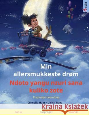Min allersmukkeste drøm - Ndoto yangu nzuri sana kuliko zote (dansk - swahili): Tosproget børnebog Haas, Cornelia 9783739965185 Sefa Verlag - książka