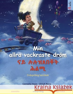 Min allra vackraste dröm - ናይ ሉሉዝጸበቐት ሕልሚ (svenska - tigrinska): Tvåspråkig ba Haas, Cornelia, Renz, Ulrich, Thordsen, Narona 9783739948904 Sefa Verlag - książka