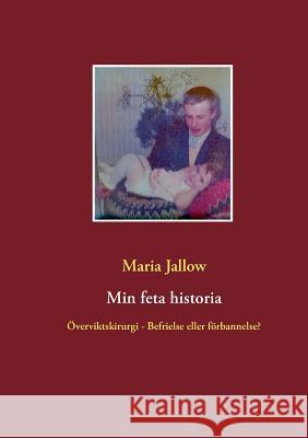 Min feta historia: Överviktskirurgi - Välsignelse eller förbannelse? Jallow, Maria 9789176990216 Books on Demand - książka