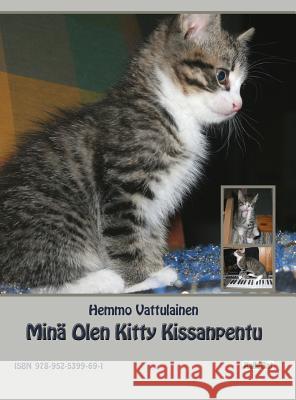 Minä Olen Kitty Kissanpentu: Valokuvakirja Vattulainen, Hemmo 9789525399691 Kallecat / Hemmo Vattulainen - książka