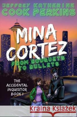 Mina Cortez: From Bouquets to Bullets Jeffrey Cook Katherine Perkins 9781944334420 Clockwork Dragon - książka