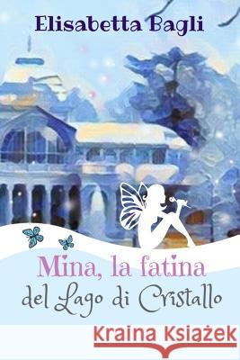 Mina, La Fatina del Lago Di Cristallo Elisabetta Bagli 9781791590239 Independently Published - książka