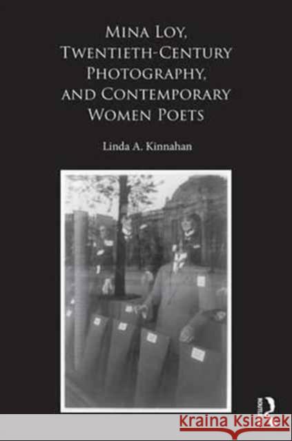 Mina Loy, Twentieth-Century Photography, and Contemporary Women Poets Linda A 9781472489197 Routledge - książka