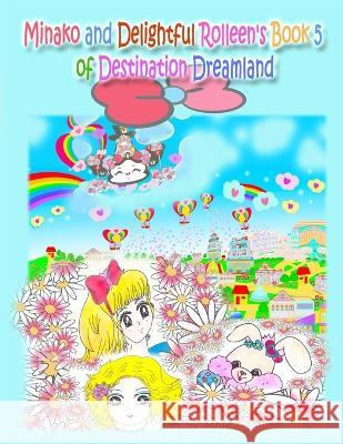 Minako and Delightful Rolleen's Book 5 of Destination Dreamland Kong, Annie Ho, Ronnie Kong 9781990782305 Annie and Rowena - książka