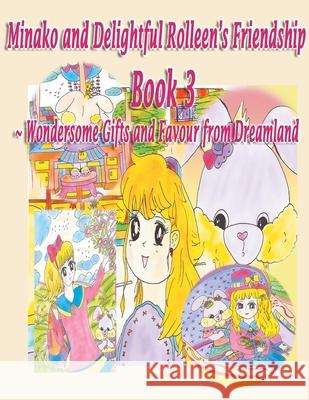 Minako and Delightful Rolleen's Family and Friendship Book 3 of Wondersome Gifts and Favour from Dreamland Rowena Kong A. Ho 9781777557720 Rowena Kong - książka