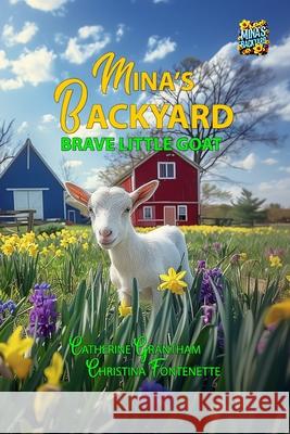 Mina's Backyard - Brave Little Goat Grantham                                 Christina Fontenette Peltier 9781964633039 Butterscotch Books - książka