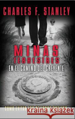 Minas Terrestres En El Camino del Creyente: Cómo Evitar Los Peligros Ocultos Stanley, Charles F. 9781602551015 Grupo Nelson - książka