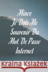 Mince, Je Dois Me Souvenir Du Mot De Passe Internet: Un carnet parfait pour protéger tous vos noms d'utilisateur et mots de passe Houbook, Mot de Passe 9781656073945 Independently Published