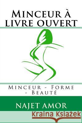 Minceur à livre ouvert: Minceur - Forme - Beauté Amor, Najet 9781523935680 Createspace Independent Publishing Platform - książka