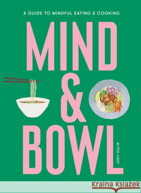 Mind & Bowl: A Guide to Mindful Eating & Cooking Joey Hulin 9781913947644 Orion Publishing Co - książka