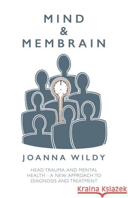 Mind & Membrain: Head Trauma and Mental Health – A New Approach to Diagnosis and Treatment Joanna Wildy 9781803135151 Troubador Publishing - książka