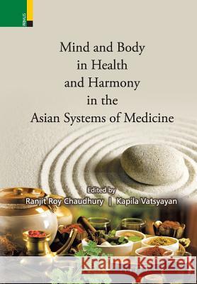 Mind and Body in Health and Harmony in the Asian Systems of Medicine Ranjit Roy Chaudhury Kapila Vatsyayan 9789384092740 Ratna Sagar - książka