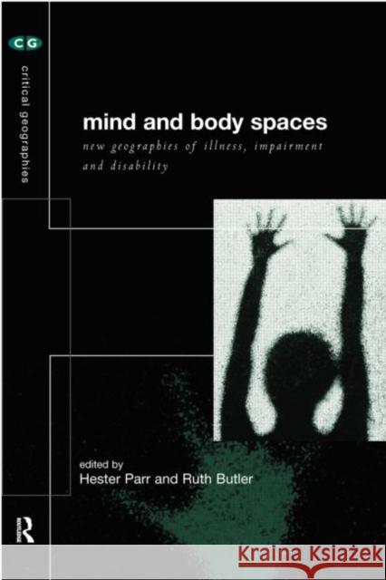 Mind and Body Spaces: Geographies of Illness, Impairment and Disability Butler, Ruth 9780415179034 Routledge - książka