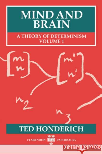 Mind and Brain: A Theory of Determinism, Volume 1 Honderich, Ted 9780198242826 Oxford University Press - książka