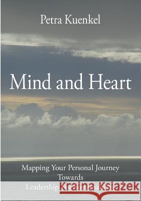 Mind and Heart: Mapping Your Personal Journey Towards Leadership for Sustainability Kuenkel, Petra 9783837027990 Bod - książka