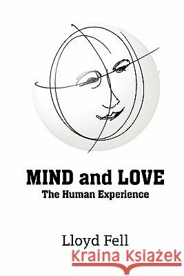 MIND and LOVE: The Human Experience Lloyd Fell 9781446643334 Lulu.com - książka