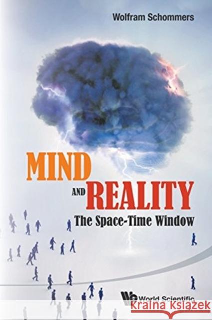 Mind and Reality: The Space-Time Window Wolfram Schommers 9789814556774 World Scientific Publishing Company - książka