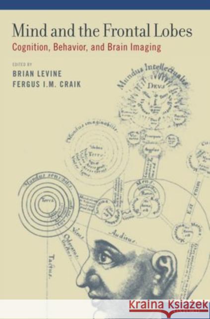 Mind and the Frontal Lobes: Cognition, Behavior, and Brain Imaging Levine, Brian 9780199791569 Oxford University Press Inc - książka
