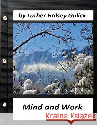 Mind and Work (1908) by Luther Halsey Gulick (World's Classics) Luther Halsey Gulick 9781523724451 Createspace Independent Publishing Platform - książka