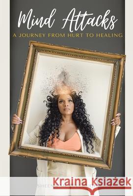 Mind Attacks: A Journey From Hurt To Healing Sheena McCullough 9781636160030 Opportune Independent Publishing Co. - książka