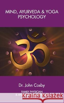 Mind, Ayurveda and Yoga Psychology Dr John Cosby 9781504383110 Balboa Press - książka