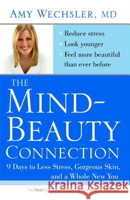 Mind-Beauty Connection: 9 Days to Less Stress, Gorgeous Skin, and a Whole New You Wechsler, Amy 9781416562580 Free Press - książka