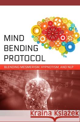 Mind-Bending Protocol: Blending Mesmerism, Hypnotism, and NLP Zainurrahman 9781676031574 Independently Published - książka