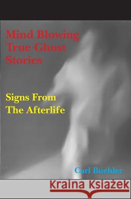 Mind Blowing True Ghost Stories Carl Buehler 9781451579857 Createspace - książka