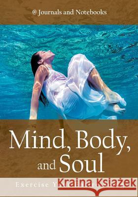 Mind, Body, and Soul - Exercise Your Entire Being @ Journals and Notebooks 9781683264477 Speedy Publishing LLC - książka