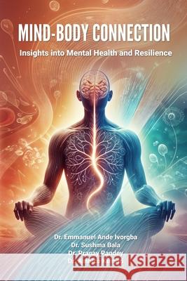 Mind-Body Connection: Insights Into Mental Health and Resilience Dr Sushma Bala                           Dr Pranay Pandey                         Dr Ambica Kumari 9789141001404 Redshine Publication Sweden - książka