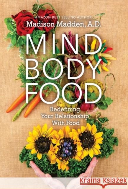 Mind Body Food: Redefining Your Relationship with Food Madison Madden 9781637921906 Beyond Publishing - książka