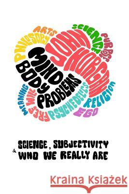 Mind-Body Problems: Science, Subjectivity & Who We Really Are John Horgan 9781731440488 Independently Published - książka