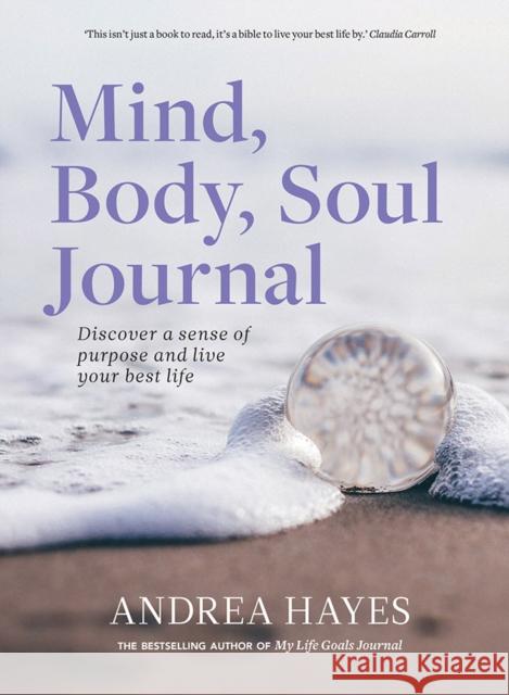 Mind, Body, Soul Journal: Discover a sense of purpose and live your best life Andrea Hayes 9780717183470 Gill Books - książka