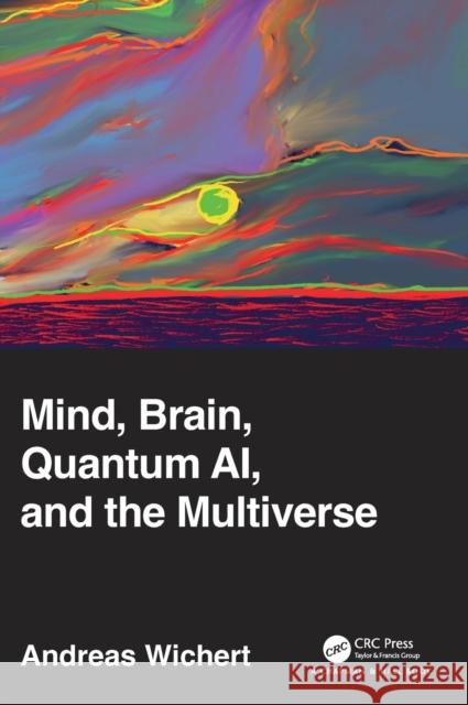 Mind, Brain, Quantum AI, and the Multiverse Andreas Wichert 9781032149608 Taylor & Francis Ltd - książka