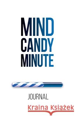 Mind Candy Journal: Mind Candy Minute Felicia Pizzonia 9781732538986 Ultimate Publishing House - książka
