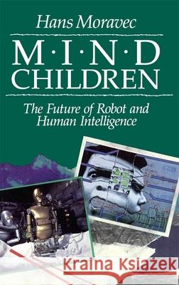 Mind Children: The Future of Robot and Human Intelligence Moravec, Hans P. 9780674576186 Harvard University Press - książka